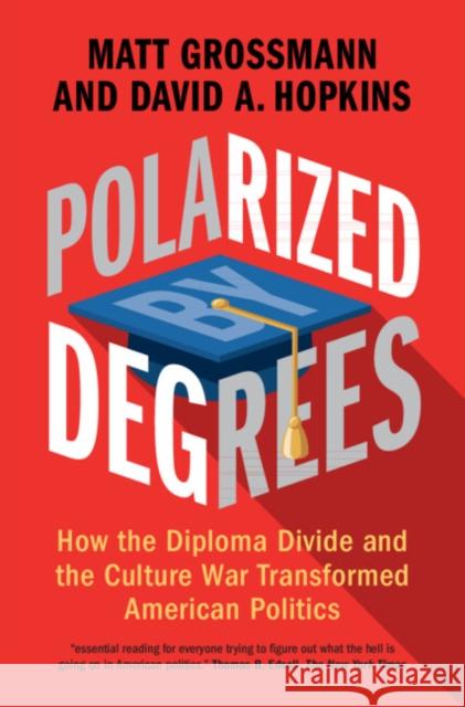 Polarized by Degrees: How the Diploma Divide and the Culture War Transformed American Politics Matt Grossmann David A. Hopkins 9781316512012 Cambridge University Press - książka