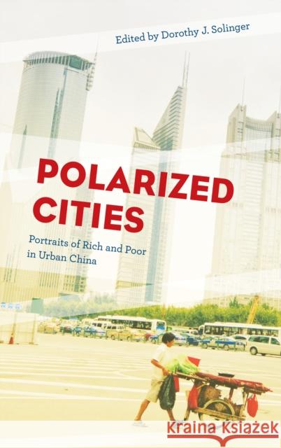 Polarized Cities: Portraits of Rich and Poor in Urban China Dorothy J. Solinger 9781538116470 Rowman & Littlefield Publishers - książka