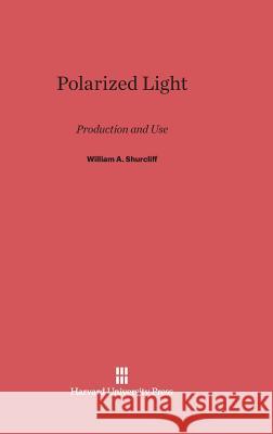 Polarized Light W.A. Shurcliff 9780674424111 Harvard University Press - książka