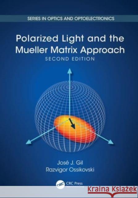 Polarized Light and the Mueller Matrix Approach Jos? Jorge Gil Razvigor Ossikovski Jose J. Gil 9781032215112 CRC Press - książka