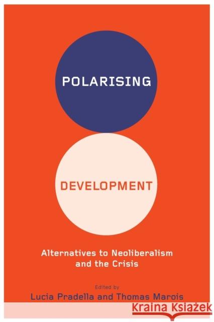 Polarizing Development: Alternatives to Neoliberalism and the Crisis Lucia Pradella Thomas Marois 9780745334691 Pluto Press (UK) - książka
