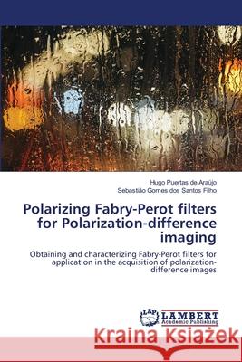 Polarizing Fabry-Perot filters for Polarization-difference imaging Puertas de Araújo, Hugo 9786202676205 LAP Lambert Academic Publishing - książka