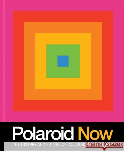 Polaroid Now: The History and Future of Polaroid Photography Chronicle Books 9781797201375 Chronicle Books - książka