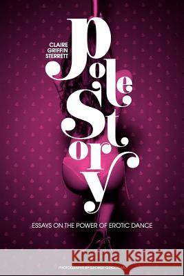 Pole Story: Essays on the Power of Erotic Dance Dr Cindy Shearer George Grigorian Melanie Wider 9780615475042 Pole Story - książka