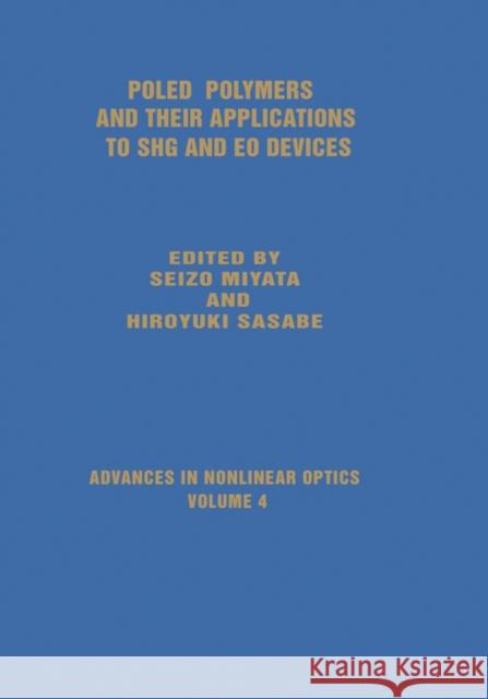 Poled Polymers and Their Applications to SHG and EO Devices S. Miyata H. Sasabe 9789056990251 CRC Press - książka