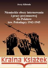 Polenlagry. Niemieckie obozy internowania i pracy Jerzy Klistała 9788373393165 CB Agencja Wydawnicza - książka