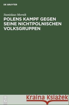 Polens Kampf Gegen Seine Nichtpolnischen Volksgruppen Stanislaus Mornik 9783111123936 De Gruyter - książka