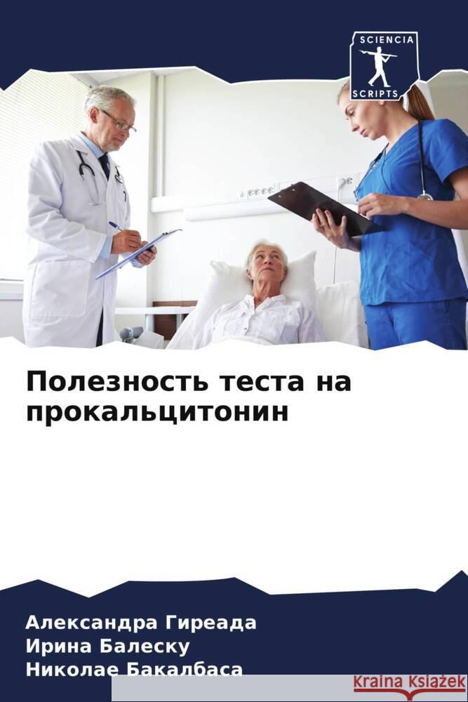 Poleznost' testa na prokal'citonin Gireada, Alexandra, Balesku, Irina, Bakalbasa, Nikolae 9786208592615 Sciencia Scripts - książka