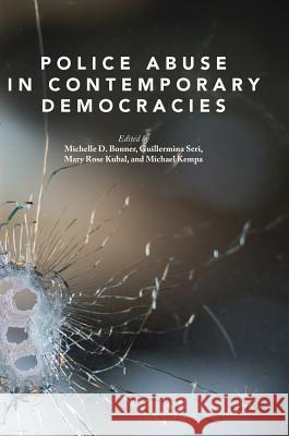 Police Abuse in Contemporary Democracies Michelle D. Bonner Guillermina Seri Mary Rose Kubal 9783319728827 Palgrave MacMillan - książka