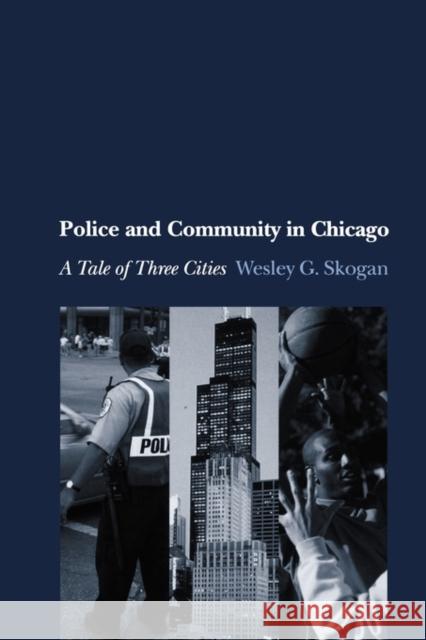 Police and Community in Chicago: A Tale of Three Cities Skogan, Wesley G. 9780199733835 Oxford University Press - książka