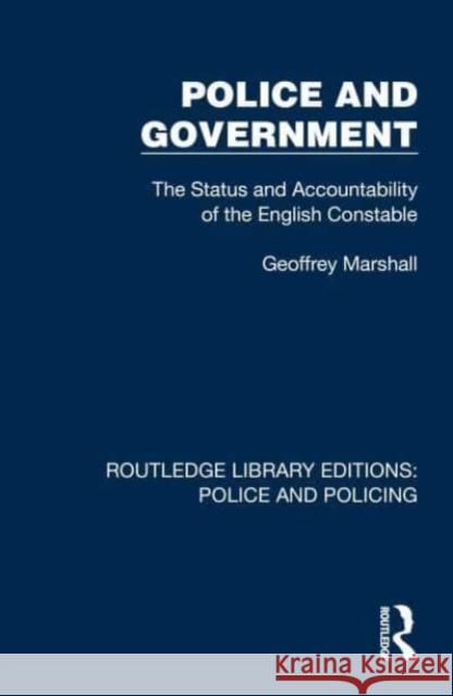 Police and Government: The Status and Accountability of the English Constable Marshall, Geoffrey 9781032419374 Taylor & Francis Ltd - książka
