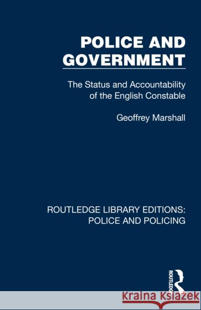 Police and Government: The Status and Accountability of the English Constable Marshall, Geoffrey 9781032419404 Taylor & Francis Ltd - książka