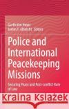 Police and International Peacekeeping Missions: Securing Peace and Post-Conflict Rule of Law Garth De James F. Albrecht 9783030778996 Springer