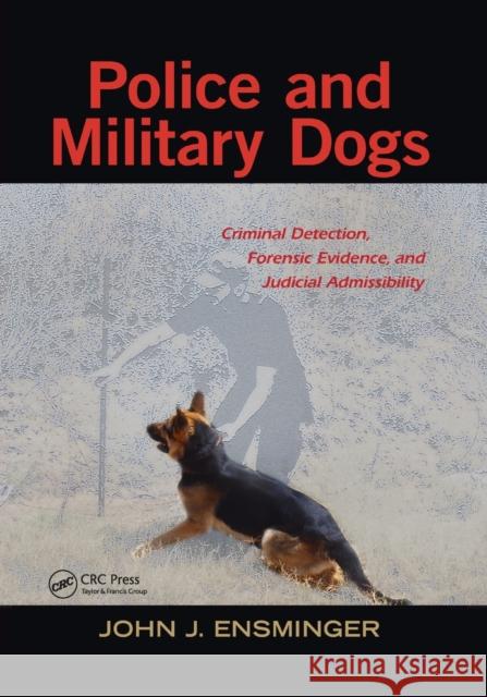 Police and Military Dogs: Criminal Detection, Forensic Evidence, and Judicial Admissibility John Ensminger 9780367866556 CRC Press - książka