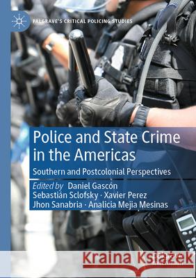 Police and State Crime in the Americas: Southern and Postcolonial Perspectives Daniel Gasc?n Sebasti?n Sclofsky Xavier Perez 9783031458149 Palgrave MacMillan - książka