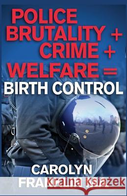 Police Brutality + Crime + Welfare = Birth Control Carolyn Frankli 9781095166994 Independently Published - książka