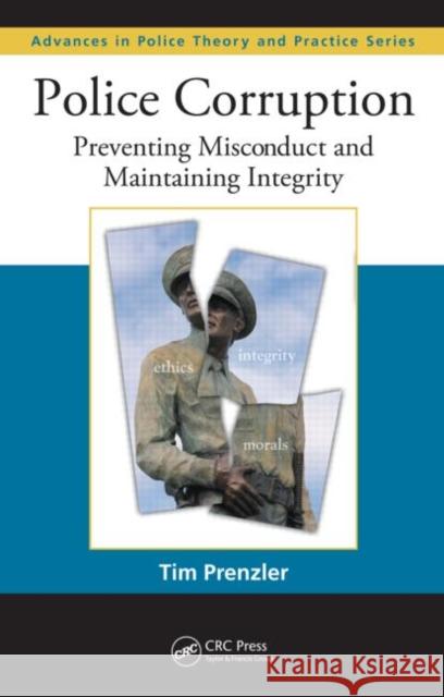 Police Corruption: Preventing Misconduct and Maintaining Integrity Prenzler, Tim 9781420077964 TAYLOR & FRANCIS LTD - książka