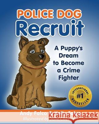 Police Dog Recruit: A Puppy's Dream to Become a Crime Fighter Kelly Falco Jolie Chevaun Andy Falco 9781530479238 Createspace Independent Publishing Platform - książka