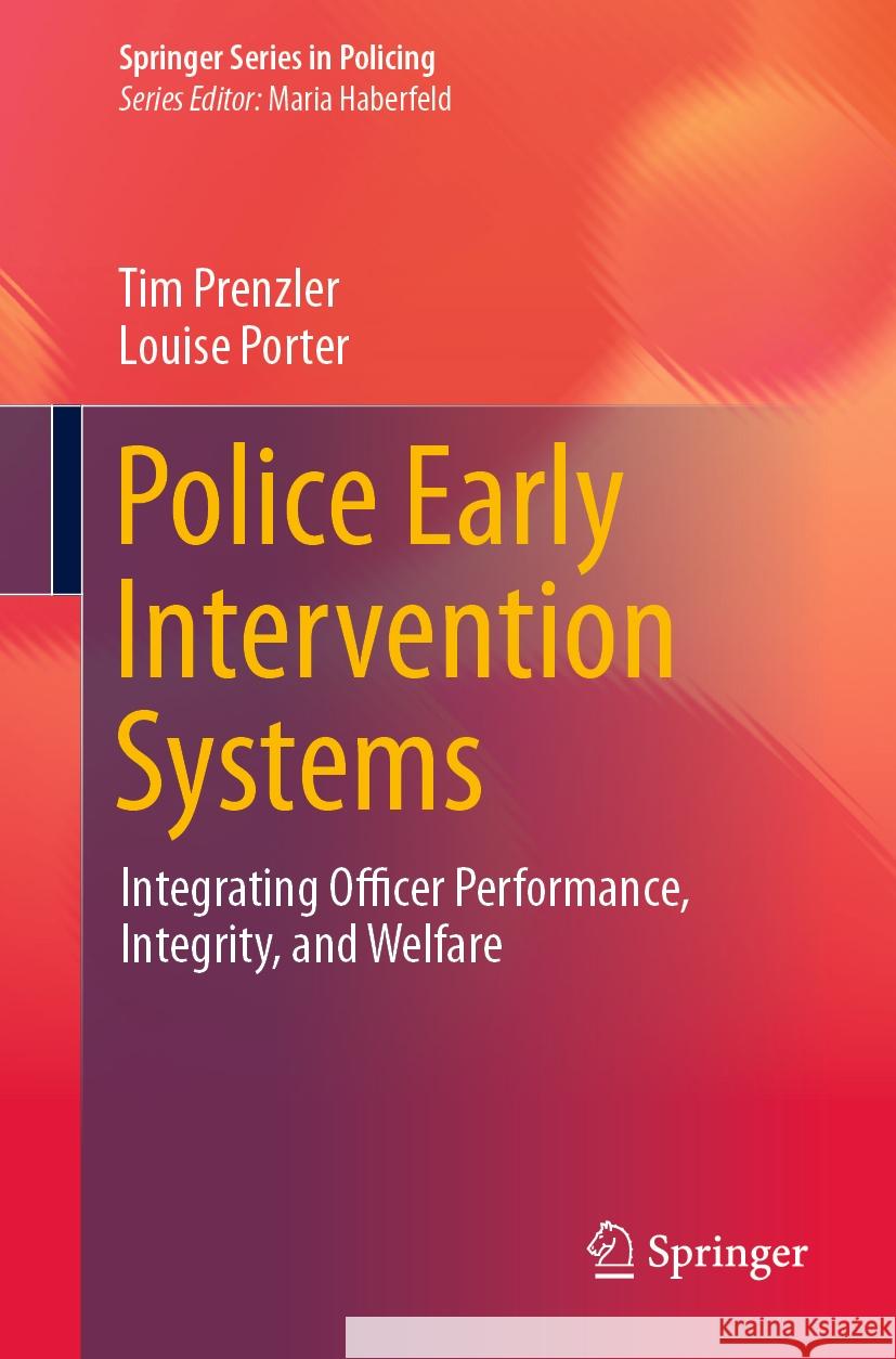 Police Early Intervention Systems: Integrating Officer Performance, Integrity, and Welfare Tim Prenzler Louise Porter 9783031441615 Springer - książka