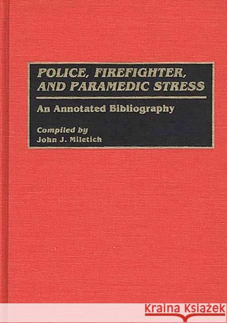 Police, Firefighter, and Paramedic Stress: An Annotated Bibliography Miletich, John J. 9780313266829 Greenwood Press - książka