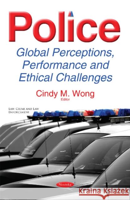 Police: Global Perceptions, Performance & Ethical Challenges Cindy M Wong 9781536109214 Nova Science Publishers Inc - książka