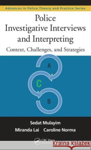 Police Investigative Interviews and Interpreting: Context, Challenges, and Strategies Sedat Mulayim Miranda Lai Caroline Norma 9781482242553 CRC Press - książka