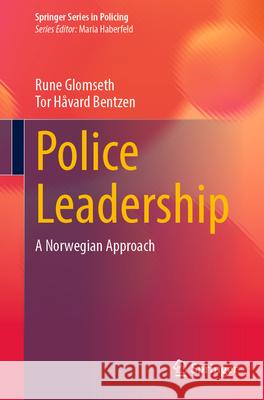 Police Leadership: A Norwegian Approach Rune Glomseth Tor H?var 9783031926433 Springer - książka