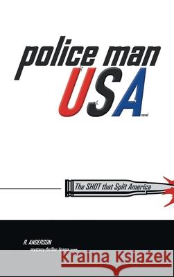 Police Man Usa: The Shot That Split America R Anderson 9781665536868 Authorhouse - książka