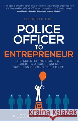 Police Officer to Entrepreneur: The Six-Step Method for Building a Successful Business Beyond the Force Alexander Seery Daniel Priestley 9781781334706 Rethink Press - książka