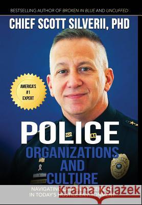 Police Organizations and Culture: Navigating Law Enforcement in Today's Hostile Environment Scott Silverii 9781940499772 Five Stones - książka