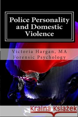 Police Personality and Domestic Violence: A Forensic Psychological Approach Victoria Hargan Ma 9781479398652 Createspace Independent Publishing Platform - książka