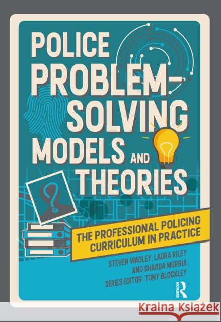 Police Problem Solving Models and Theories Steve Wadley Laura Riley Sharda Murria 9781041056386 Routledge - książka
