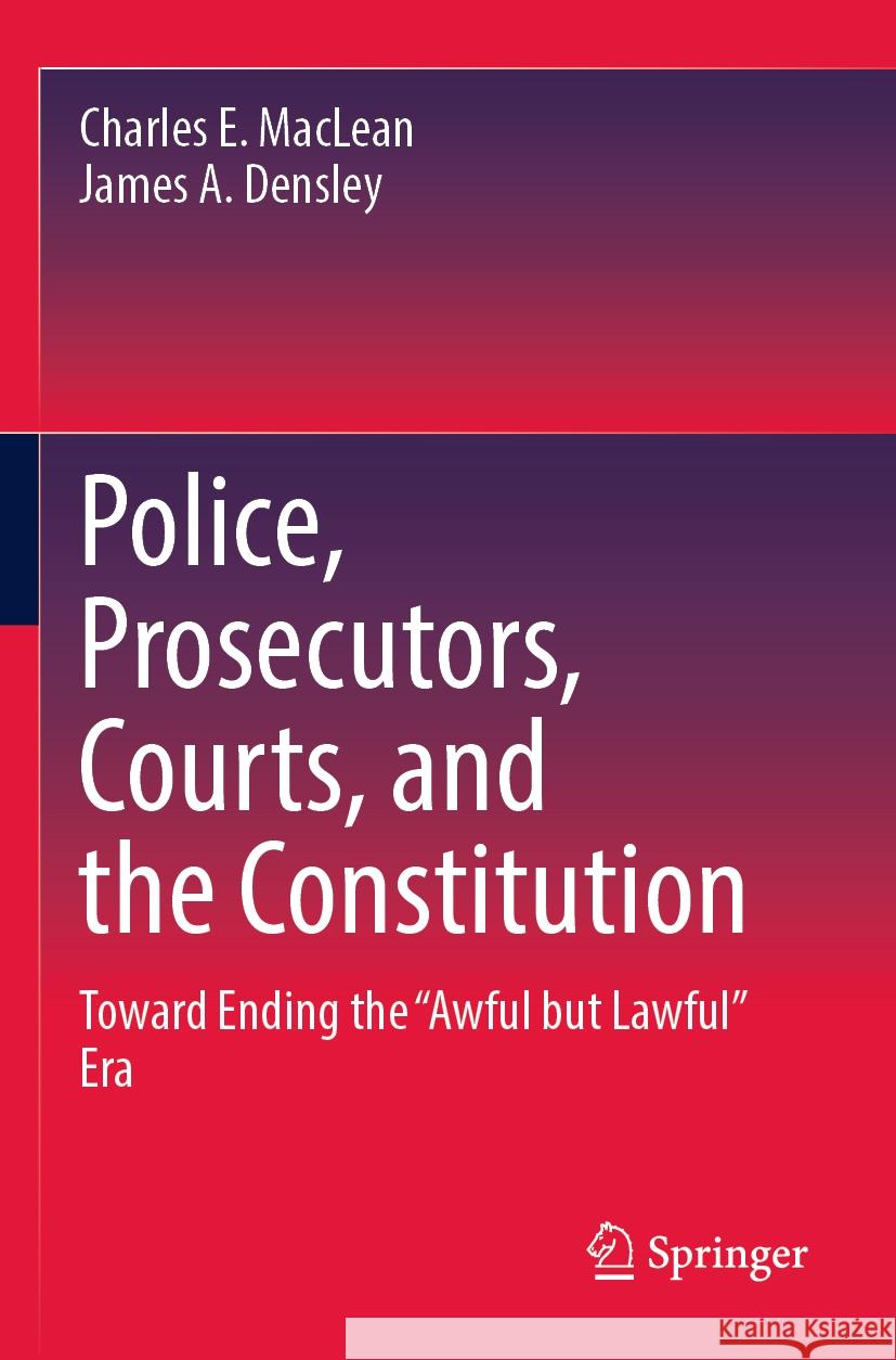 Police, Prosecutors, Courts, and the Constitution Charles E. MacLean, James A. Densley 9783031390845 Springer International Publishing - książka