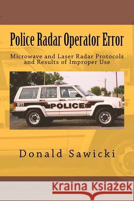 Police Radar Operator Error: Microwave and Laser Radar Protocols and Results of Improper Use Donald S. Sawicki 9781475166125 Createspace - książka
