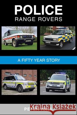 Police Range Rovers - A 50 Year Story Peter Hall 9781839752711 Grosvenor House Publishing Limited - książka