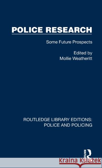 Police Research: Some Future Prospects Weatheritt, Mollie 9781032439563 Taylor & Francis Ltd - książka