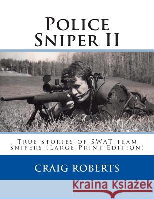 Police Sniper II: True stories of SWAT team precisioin riflemen Roberts, Craig 9781502316646 Createspace - książka