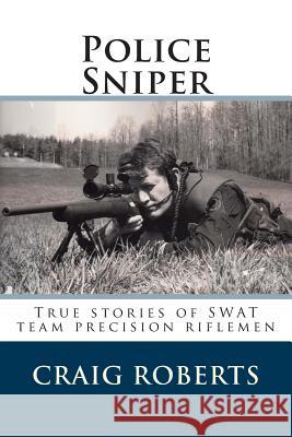 Police Sniper: Stories of SWAT team precision riflemen Roberts, Craig 9781502313546 Createspace - książka