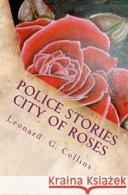 Police Stories City of Roses MR Leonard G. Collins 9781463735074 Createspace - książka