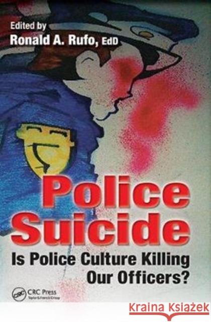 Police Suicide: Is Police Culture Killing Our Officers? Ronald A. Rufo 9781138458536 CRC Press - książka