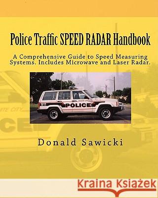 Police Traffic SPEED RADAR Handbook: A Comprehensive Guide to Speed Measuring Systems. Includes Microwave and Laser Radar. Sawicki, Donald S. 9781456524289 Createspace - książka