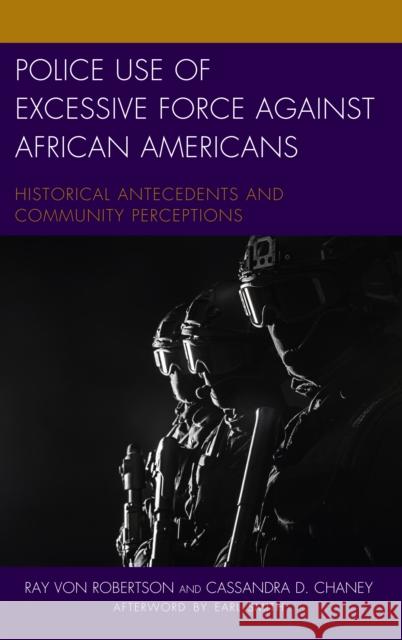 Police Use of Excessive Force Against African Americans: Historical Antecedents and Community Perceptions Ray Von Robertson Cassandra D. Chaney Earl Smith 9781498539180 Lexington Books - książka