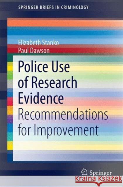 Police Use of Research Evidence: Recommendations for Improvement Stanko, Elizabeth A. 9783319206479 Springer - książka