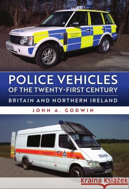 Police Vehicles of the Twenty-First Century: Britain and Northern Ireland John A. Godwin 9781398126473 Amberley Publishing - książka
