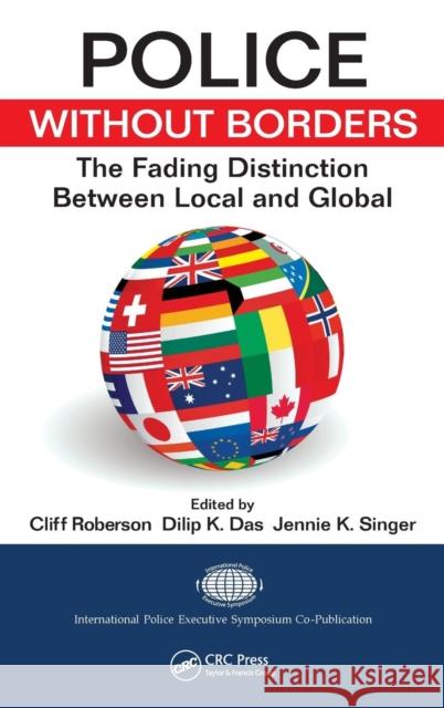 Police Without Borders: The Fading Distinction between Local and Global Roberson, Cliff 9781439805015 CRC Press - książka