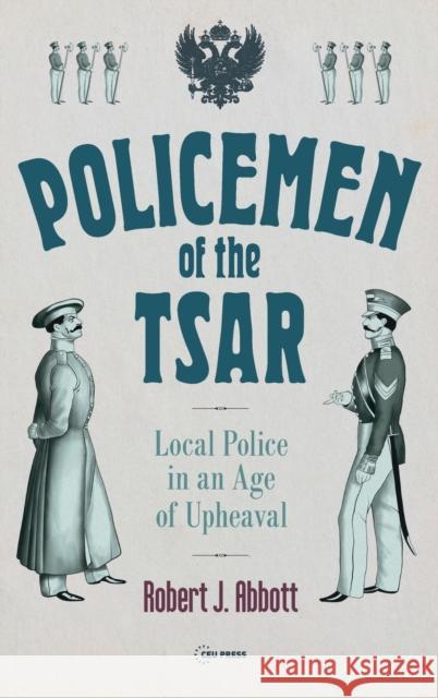 Policemen of the Tsar: Local Police in an Age of Upheaval Robert Abbott 9789633865750 Central European University Press - książka