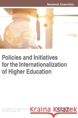 Policies and Initiatives for the Internationalization of Higher Education Fatoş Silman Fahriye Altina Zehra Altina 9781522552314 Information Science Reference - książka