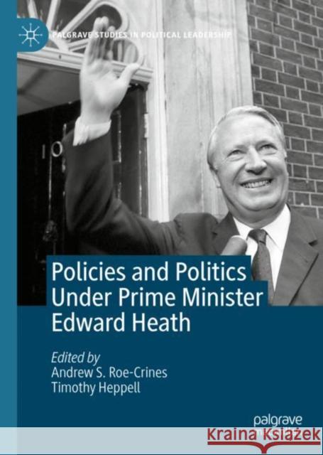 Policies and Politics Under Prime Minister Edward Heath Andrew S. Roe-Crines Timothy Heppell 9783030536725 Palgrave MacMillan - książka