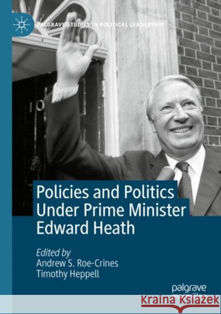 Policies and Politics Under Prime Minister Edward Heath  9783030536756 Springer International Publishing - książka