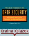 Policies and Procedures for Data Security: A Complete Manual for Computer Systems and Networks Peltier, Thomas 9780879302399 Backbeat Books